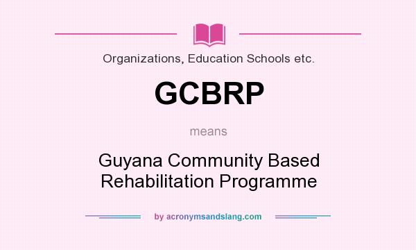 What does GCBRP mean? It stands for Guyana Community Based Rehabilitation Programme