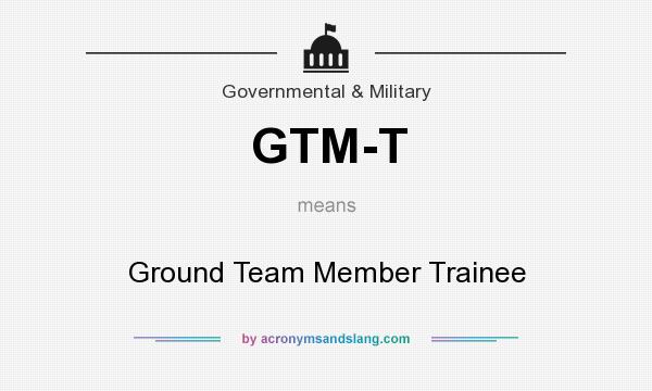 What does GTM-T mean? It stands for Ground Team Member Trainee