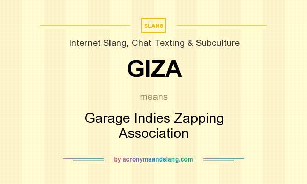 What does GIZA mean? It stands for Garage Indies Zapping Association