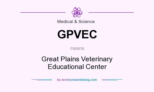 What does GPVEC mean? It stands for Great Plains Veterinary Educational Center
