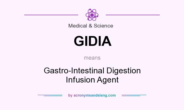 What does GIDIA mean? It stands for Gastro-Intestinal Digestion Infusion Agent