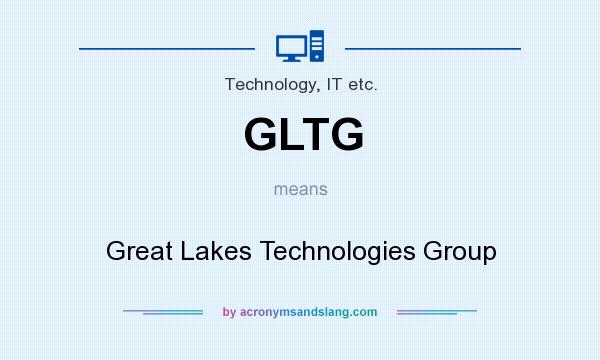 What does GLTG mean? It stands for Great Lakes Technologies Group