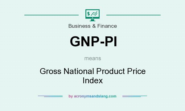 What does GNP-PI mean? It stands for Gross National Product Price Index