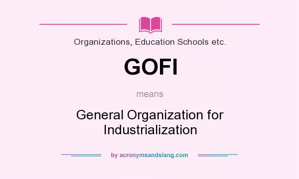 What does GOFI mean? It stands for General Organization for Industrialization