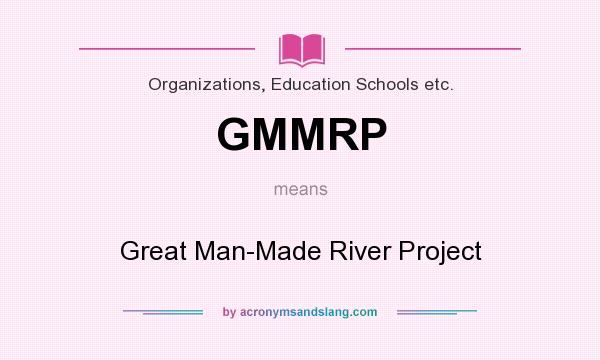 What does GMMRP mean? It stands for Great Man-Made River Project