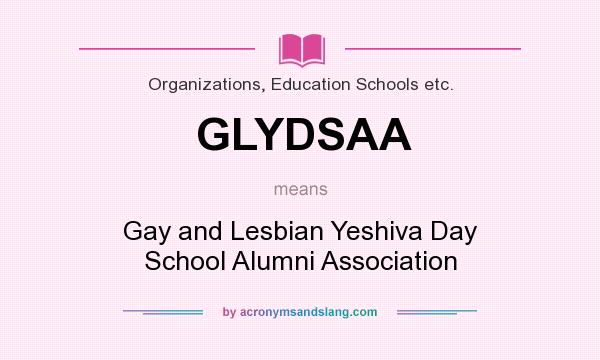 What does GLYDSAA mean? It stands for Gay and Lesbian Yeshiva Day School Alumni Association