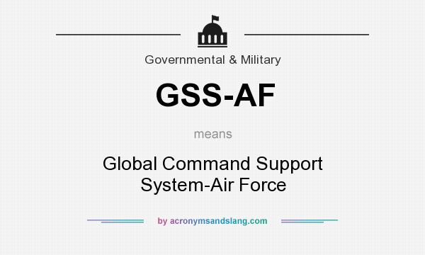 What does GSS-AF mean? It stands for Global Command Support System-Air Force