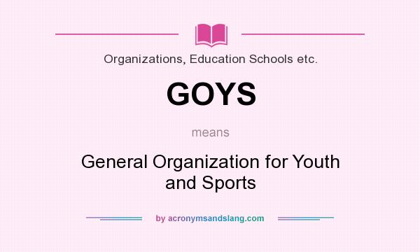 What does GOYS mean? It stands for General Organization for Youth and Sports