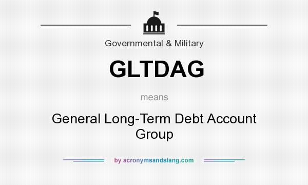 What does GLTDAG mean? It stands for General Long-Term Debt Account Group