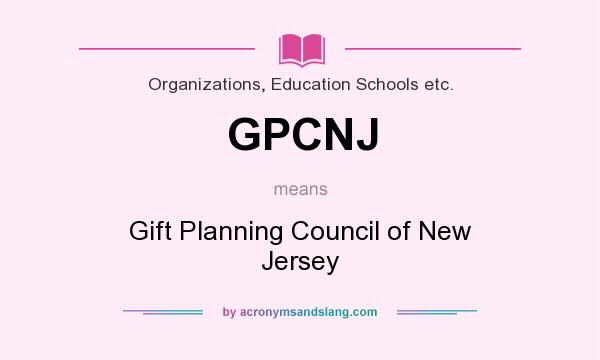 What does GPCNJ mean? It stands for Gift Planning Council of New Jersey