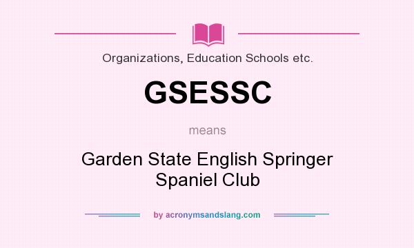 What does GSESSC mean? It stands for Garden State English Springer Spaniel Club