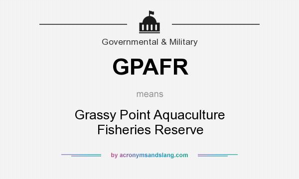 What does GPAFR mean? It stands for Grassy Point Aquaculture Fisheries Reserve