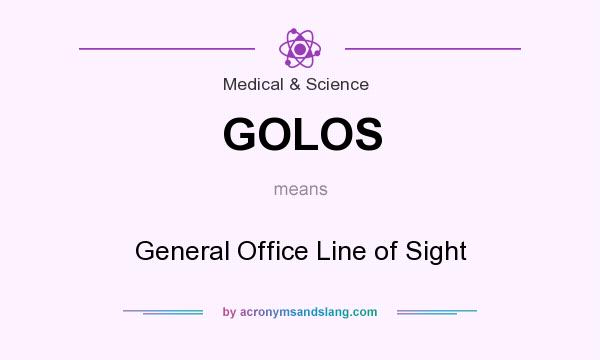 What does GOLOS mean? It stands for General Office Line of Sight