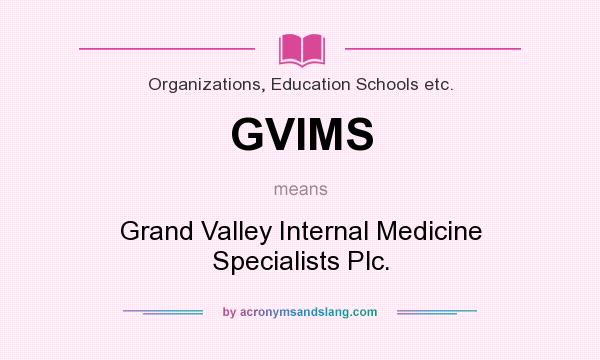 What does GVIMS mean? It stands for Grand Valley Internal Medicine Specialists Plc.