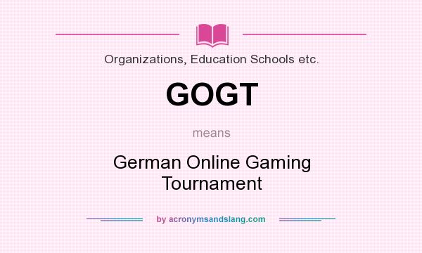What does GOGT mean? It stands for German Online Gaming Tournament