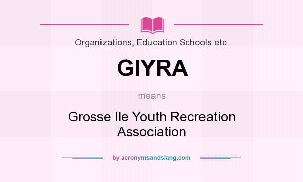 What does GIYRA mean? It stands for Grosse Ile Youth Recreation Association