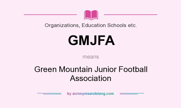 What does GMJFA mean? It stands for Green Mountain Junior Football Association