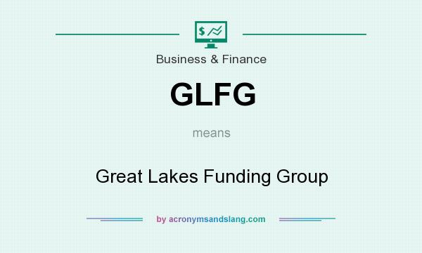 What does GLFG mean? It stands for Great Lakes Funding Group