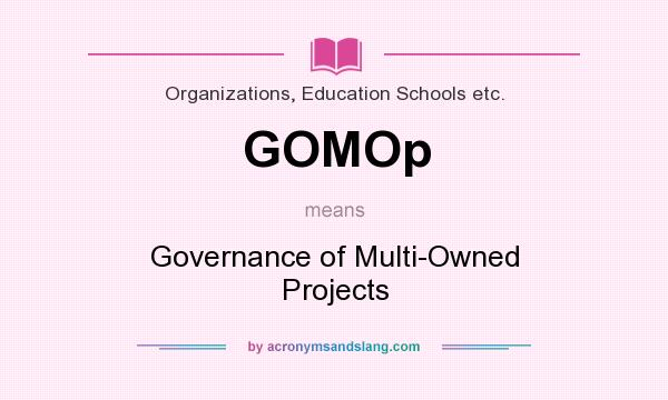 What does GOMOp mean? It stands for Governance of Multi-Owned Projects