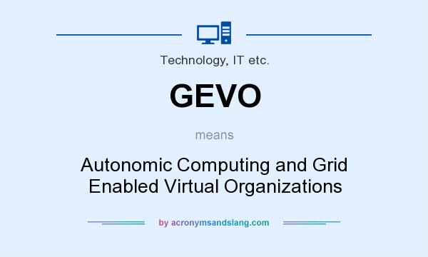 What does GEVO mean? It stands for Autonomic Computing and Grid Enabled Virtual Organizations