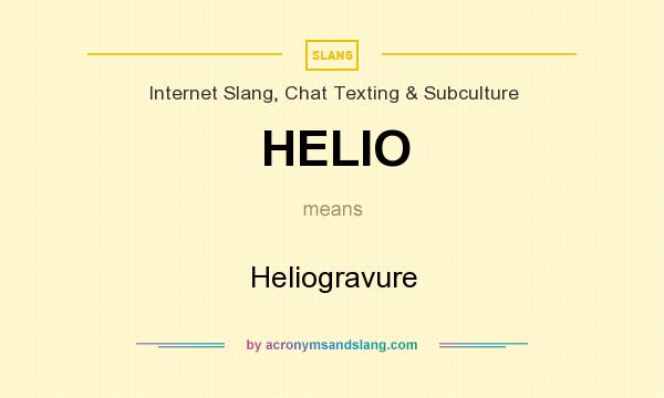 What does HELIO mean? It stands for Heliogravure