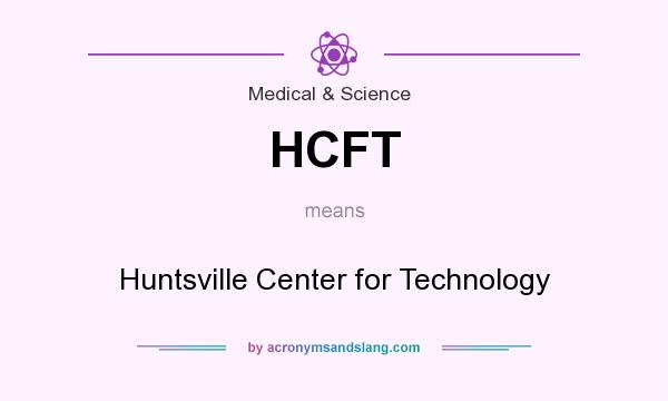What does HCFT mean? It stands for Huntsville Center for Technology