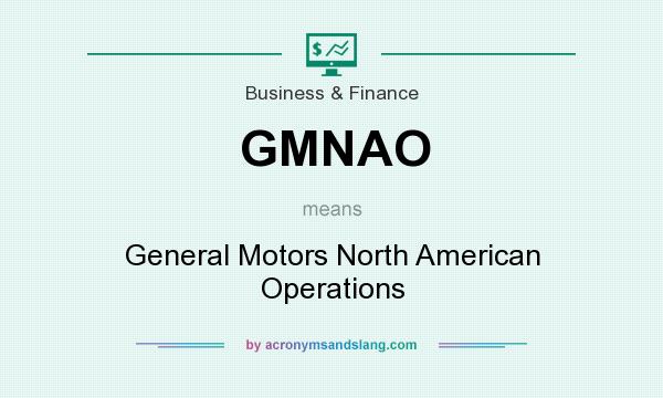 What does GMNAO mean? It stands for General Motors North American Operations