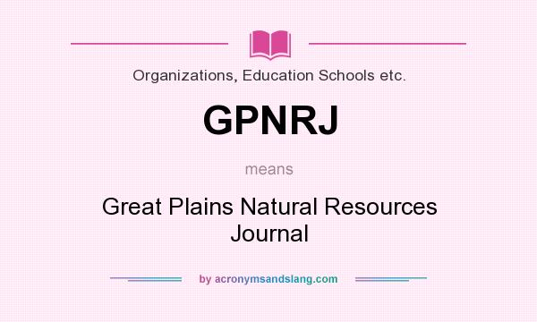 What does GPNRJ mean? It stands for Great Plains Natural Resources Journal