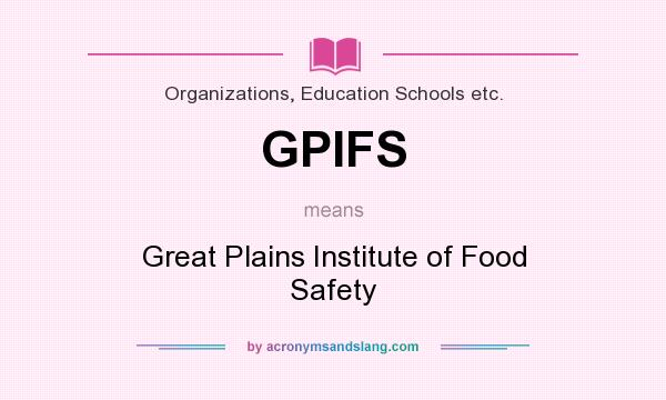 What does GPIFS mean? It stands for Great Plains Institute of Food Safety