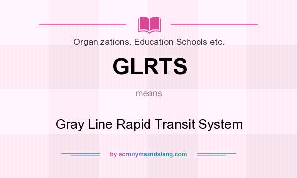What does GLRTS mean? It stands for Gray Line Rapid Transit System