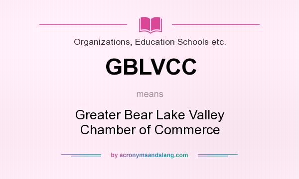 What does GBLVCC mean? It stands for Greater Bear Lake Valley Chamber of Commerce