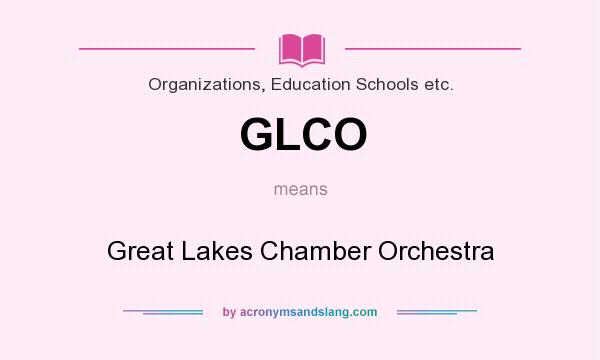 What does GLCO mean? It stands for Great Lakes Chamber Orchestra