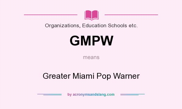 What does GMPW mean? It stands for Greater Miami Pop Warner