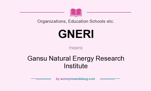 What does GNERI mean? It stands for Gansu Natural Energy Research Institute