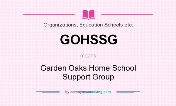 What does GOHSSG mean? It stands for Garden Oaks Home School Support Group