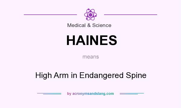 What does HAINES mean? It stands for High Arm in Endangered Spine