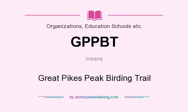 What does GPPBT mean? It stands for Great Pikes Peak Birding Trail
