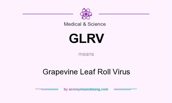 What does GLRV mean? It stands for Grapevine Leaf Roll Virus