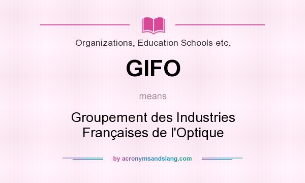What does GIFO mean? It stands for Groupement des Industries Françaises de l`Optique