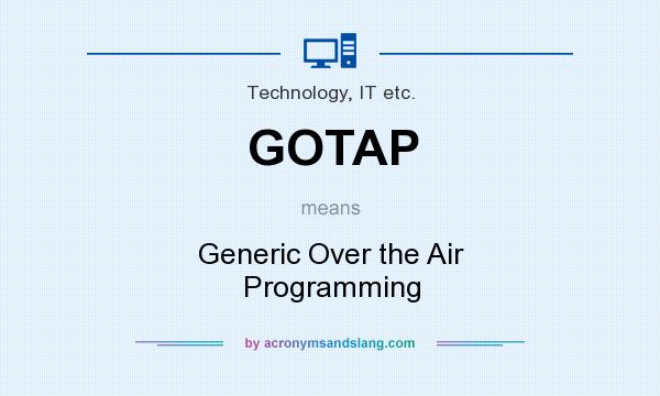What does GOTAP mean? It stands for Generic Over the Air Programming