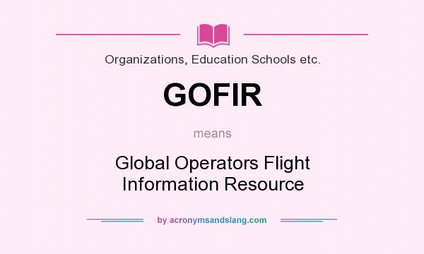 What does GOFIR mean? It stands for Global Operators Flight Information Resource