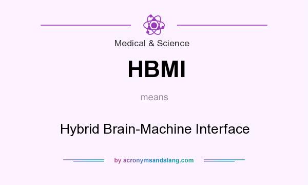 What does HBMI mean? It stands for Hybrid Brain-Machine Interface