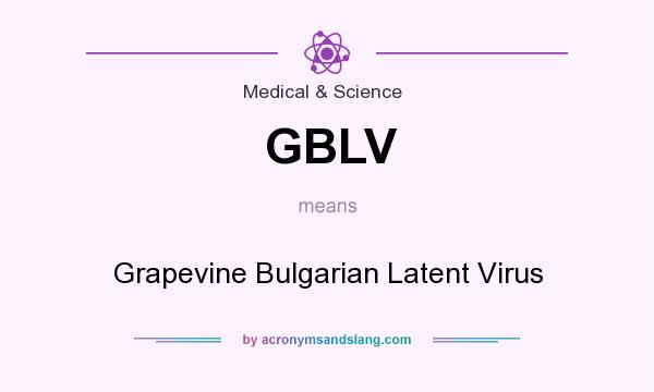 What does GBLV mean? It stands for Grapevine Bulgarian Latent Virus