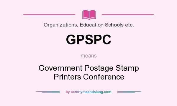 What does GPSPC mean? It stands for Government Postage Stamp Printers Conference