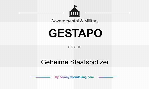 What does GESTAPO mean? It stands for Geheime Staatspolizei
