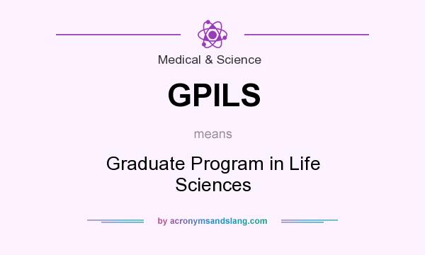 What does GPILS mean? It stands for Graduate Program in Life Sciences