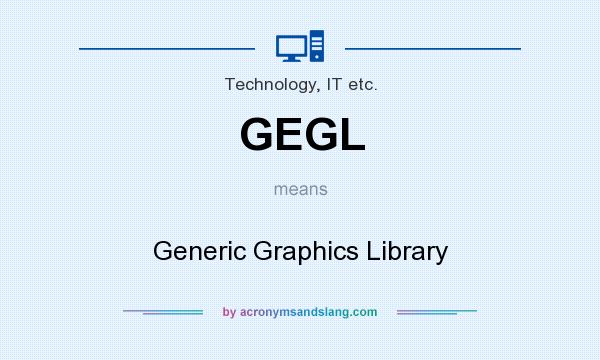 What does GEGL mean? It stands for Generic Graphics Library