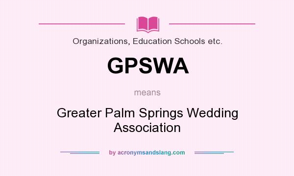 What does GPSWA mean? It stands for Greater Palm Springs Wedding Association