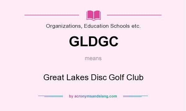 What does GLDGC mean? It stands for Great Lakes Disc Golf Club