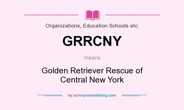 What does GRRCNY mean? It stands for Golden Retriever Rescue of Central New York
